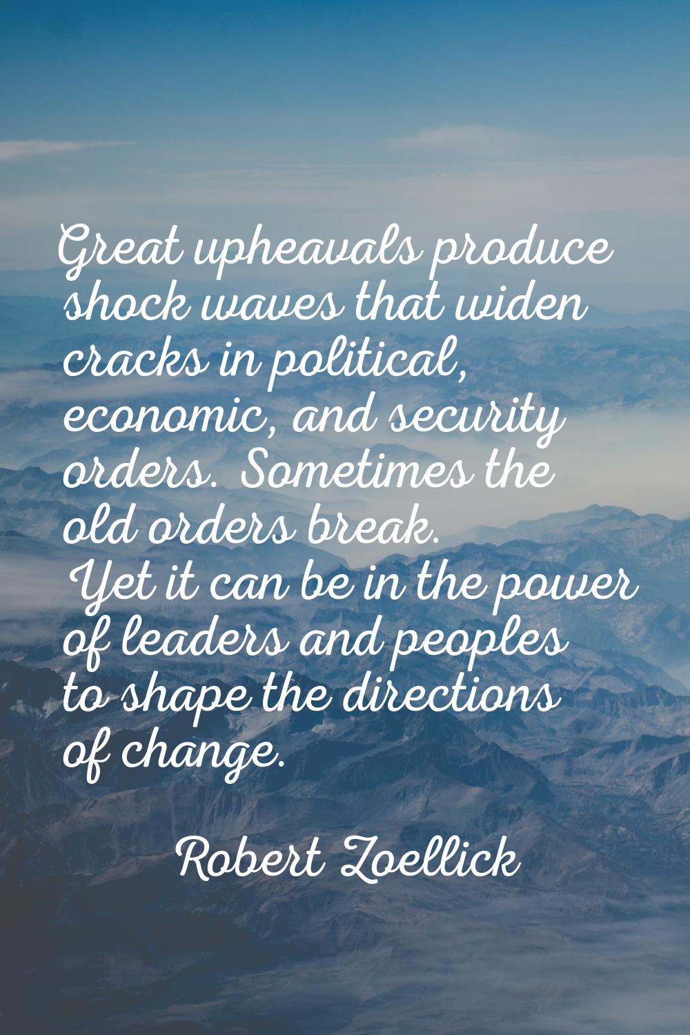 Great upheavals produce shock waves that widen cracks in political, economic, and security orders. 