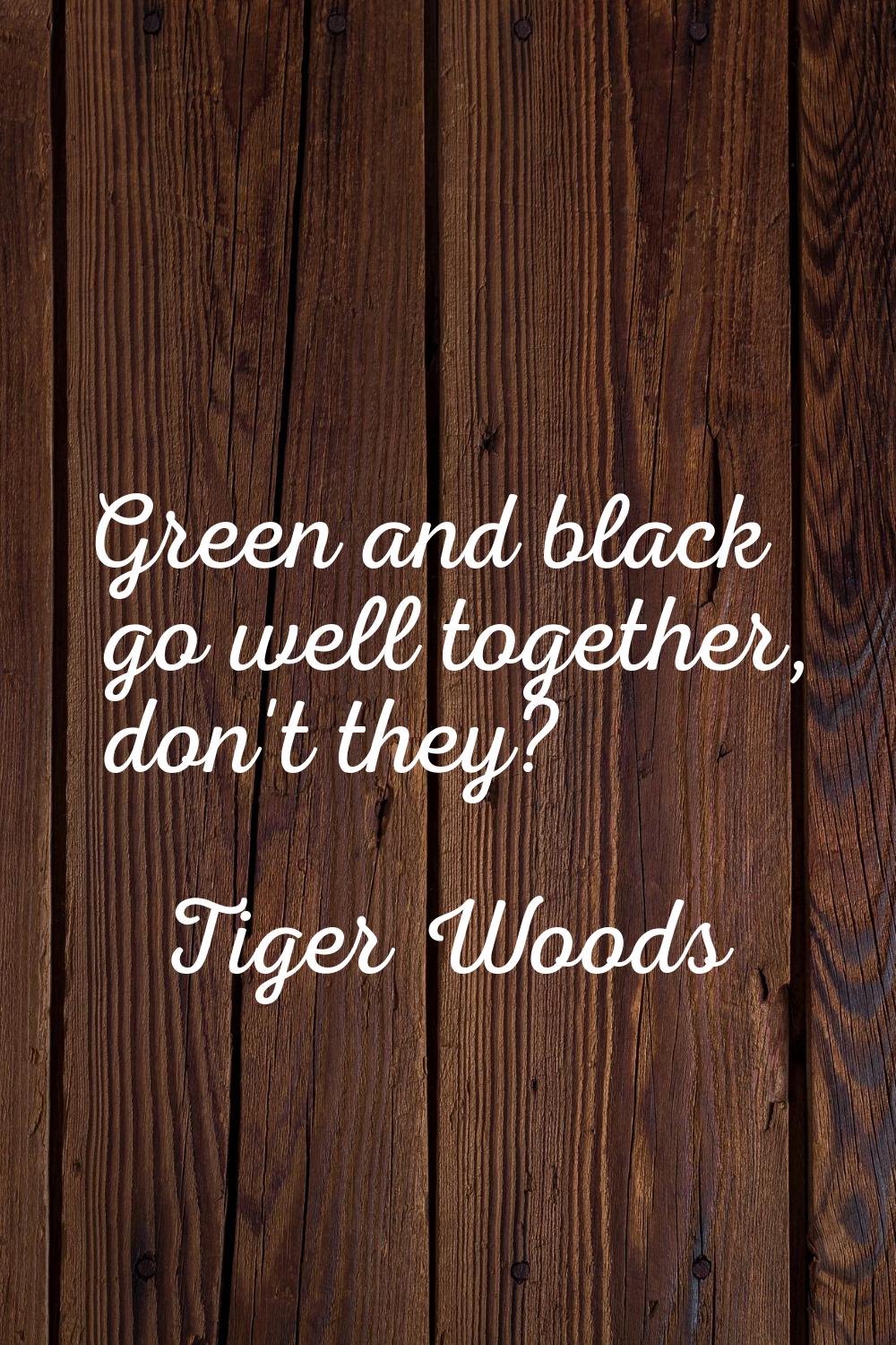 Green and black go well together, don't they?