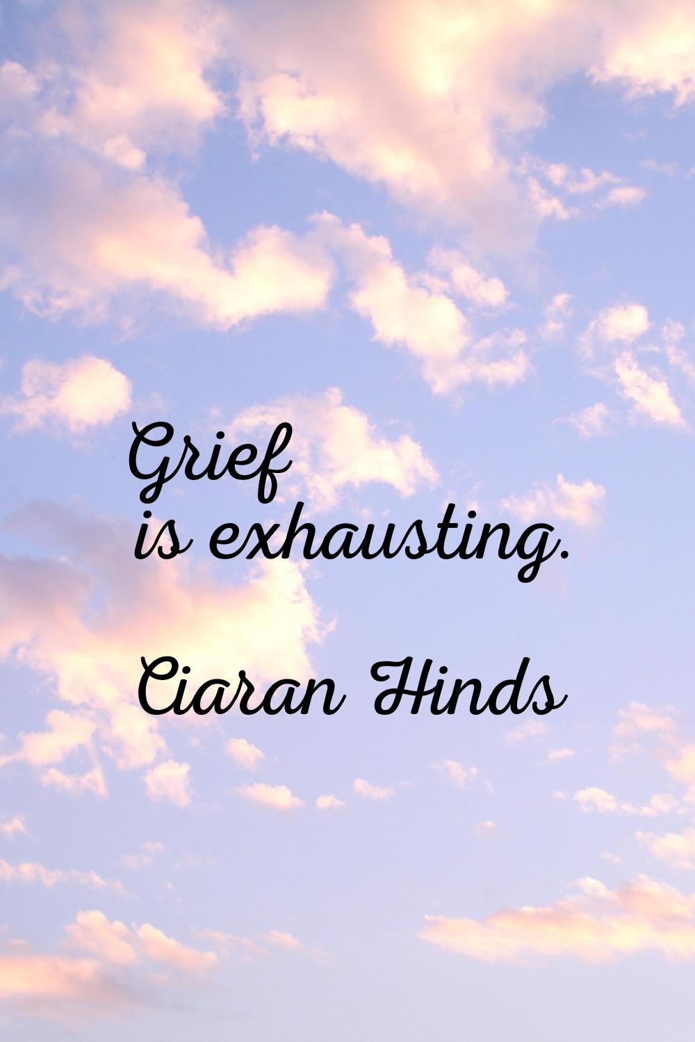 Grief is exhausting.