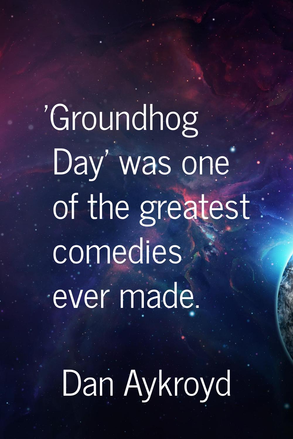 'Groundhog Day' was one of the greatest comedies ever made.