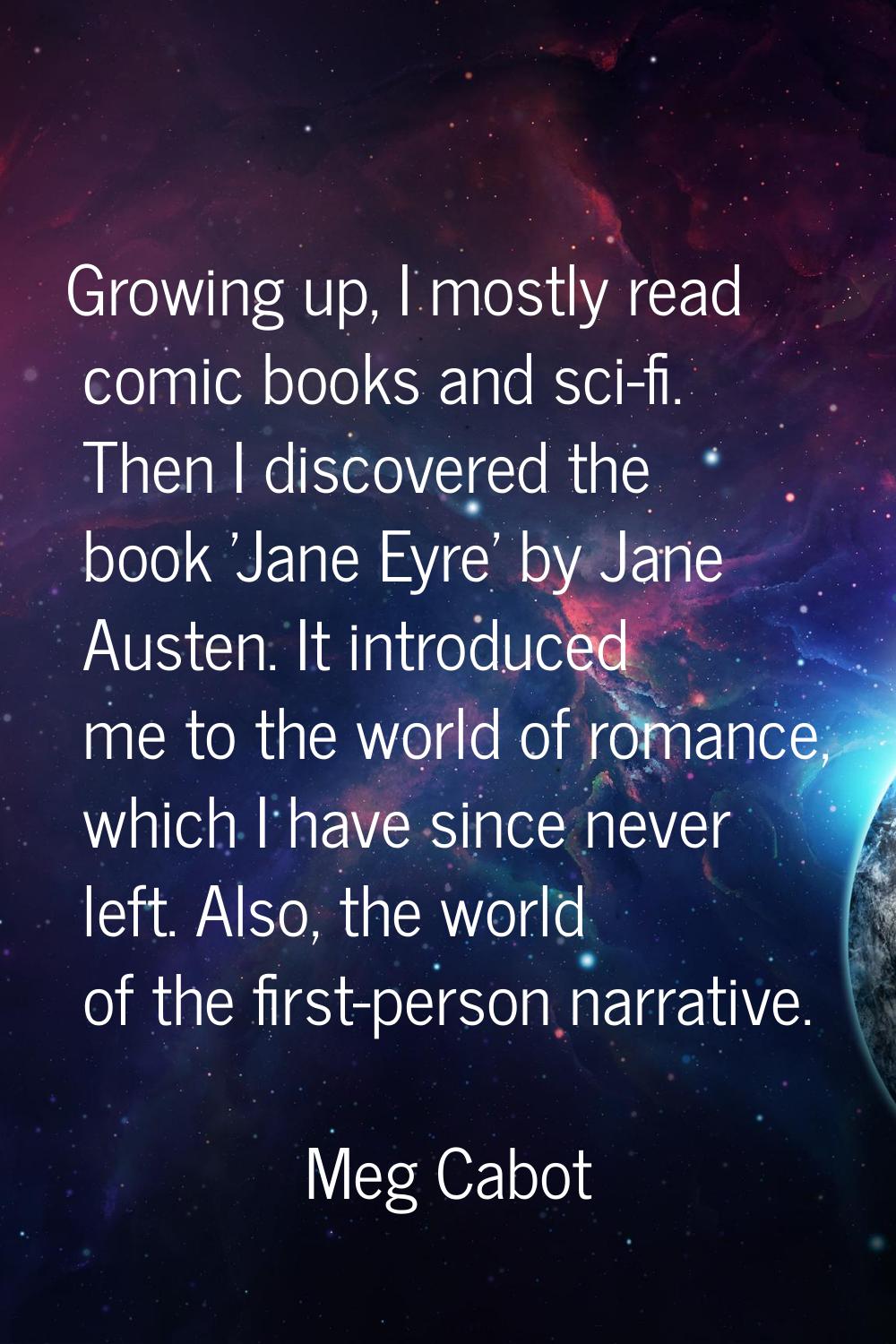 Growing up, I mostly read comic books and sci-fi. Then I discovered the book 'Jane Eyre' by Jane Au