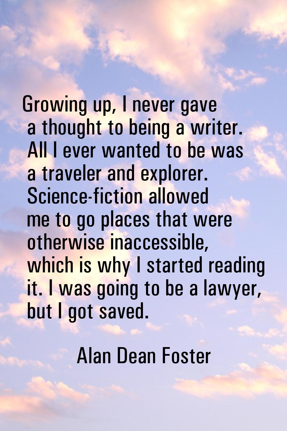 Growing up, I never gave a thought to being a writer. All I ever wanted to be was a traveler and ex