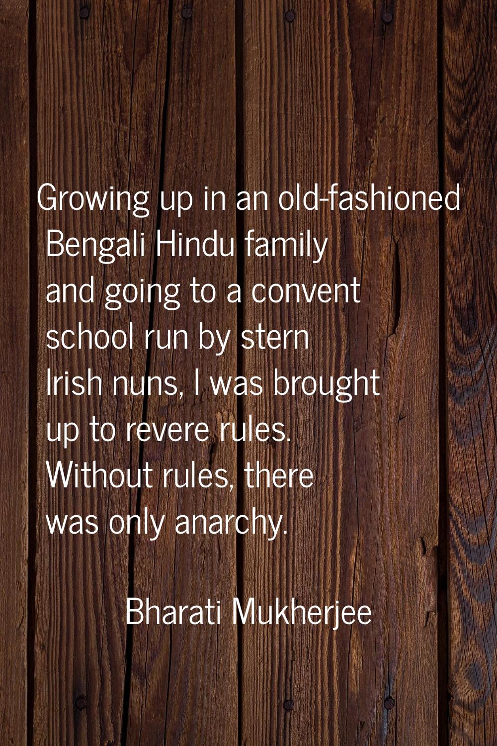 Growing up in an old-fashioned Bengali Hindu family and going to a convent school run by stern Iris