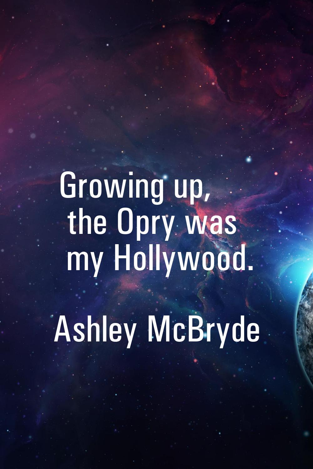 Growing up, the Opry was my Hollywood.