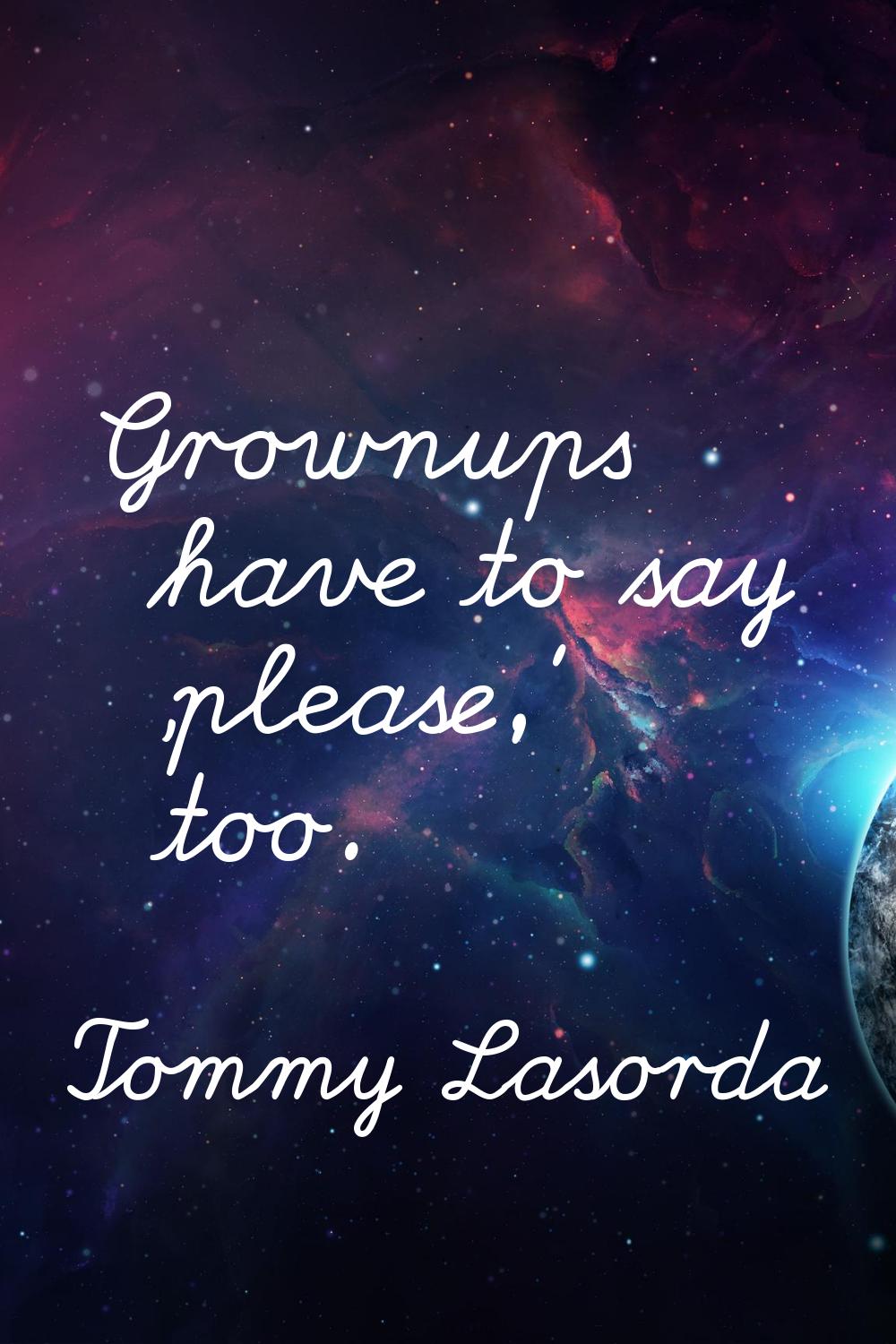 Grownups have to say 'please,' too.
