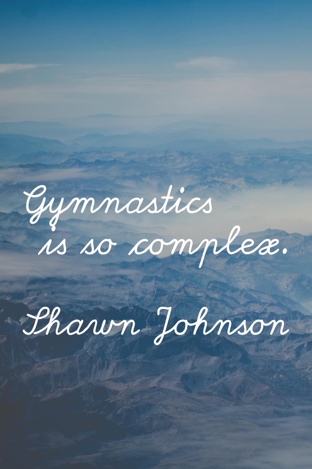 Gymnastics is so complex.