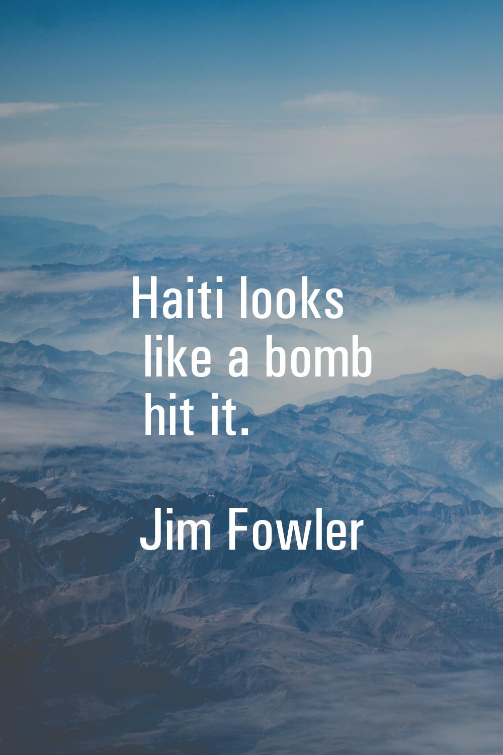Haiti looks like a bomb hit it.