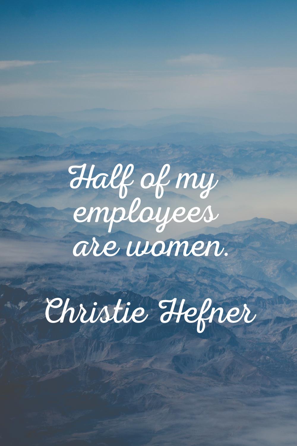 Half of my employees are women.