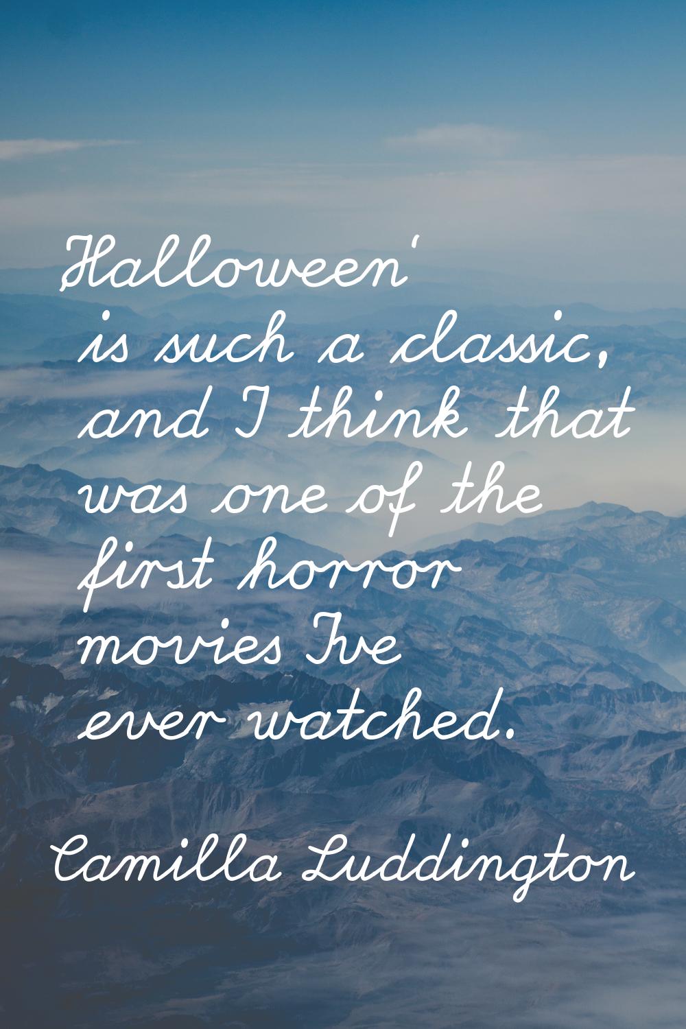 'Halloween' is such a classic, and I think that was one of the first horror movies I've ever watche