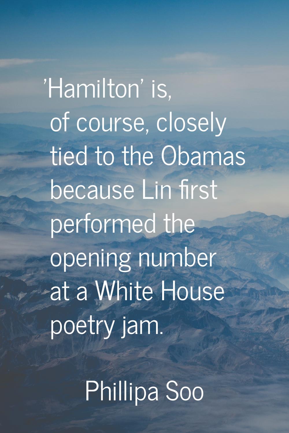 'Hamilton' is, of course, closely tied to the Obamas because Lin first performed the opening number