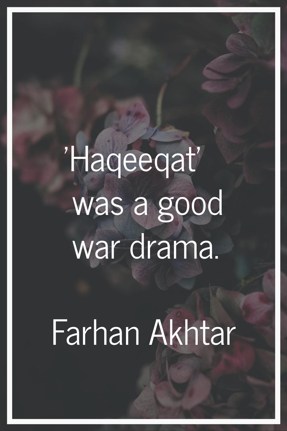 'Haqeeqat' was a good war drama.