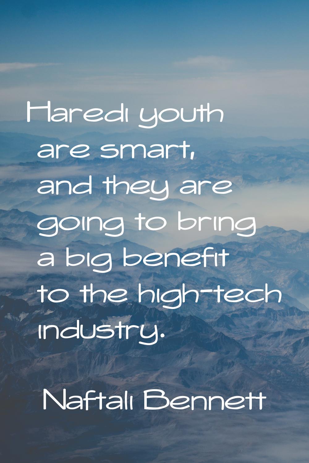 Haredi youth are smart, and they are going to bring a big benefit to the high-tech industry.