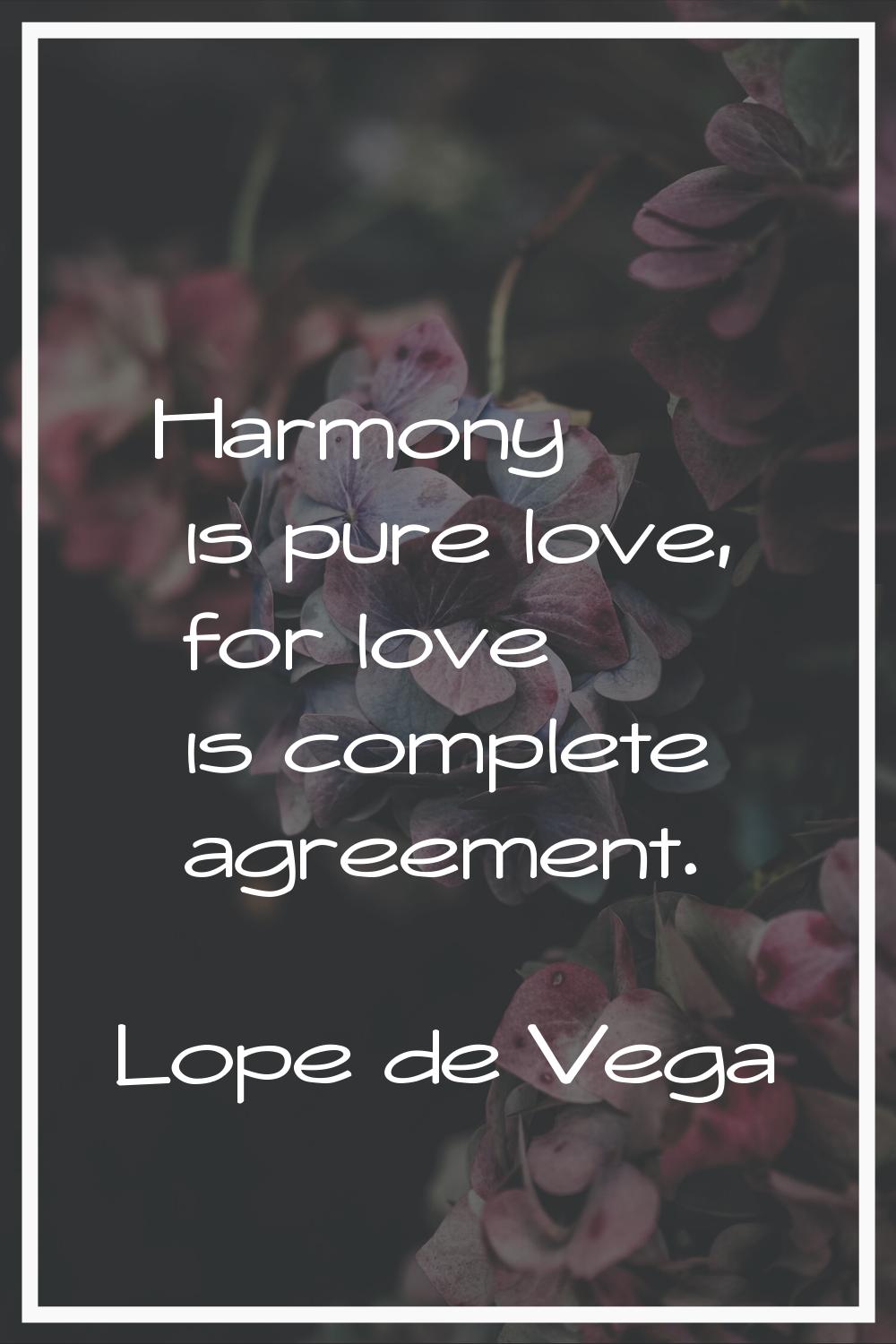 Harmony is pure love, for love is complete agreement.