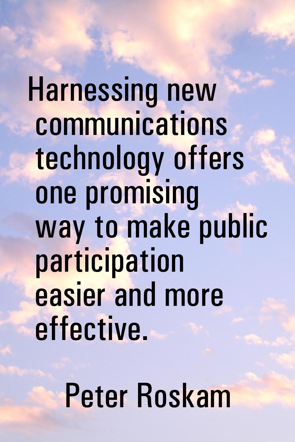 Harnessing new communications technology offers one promising way to make public participation easi