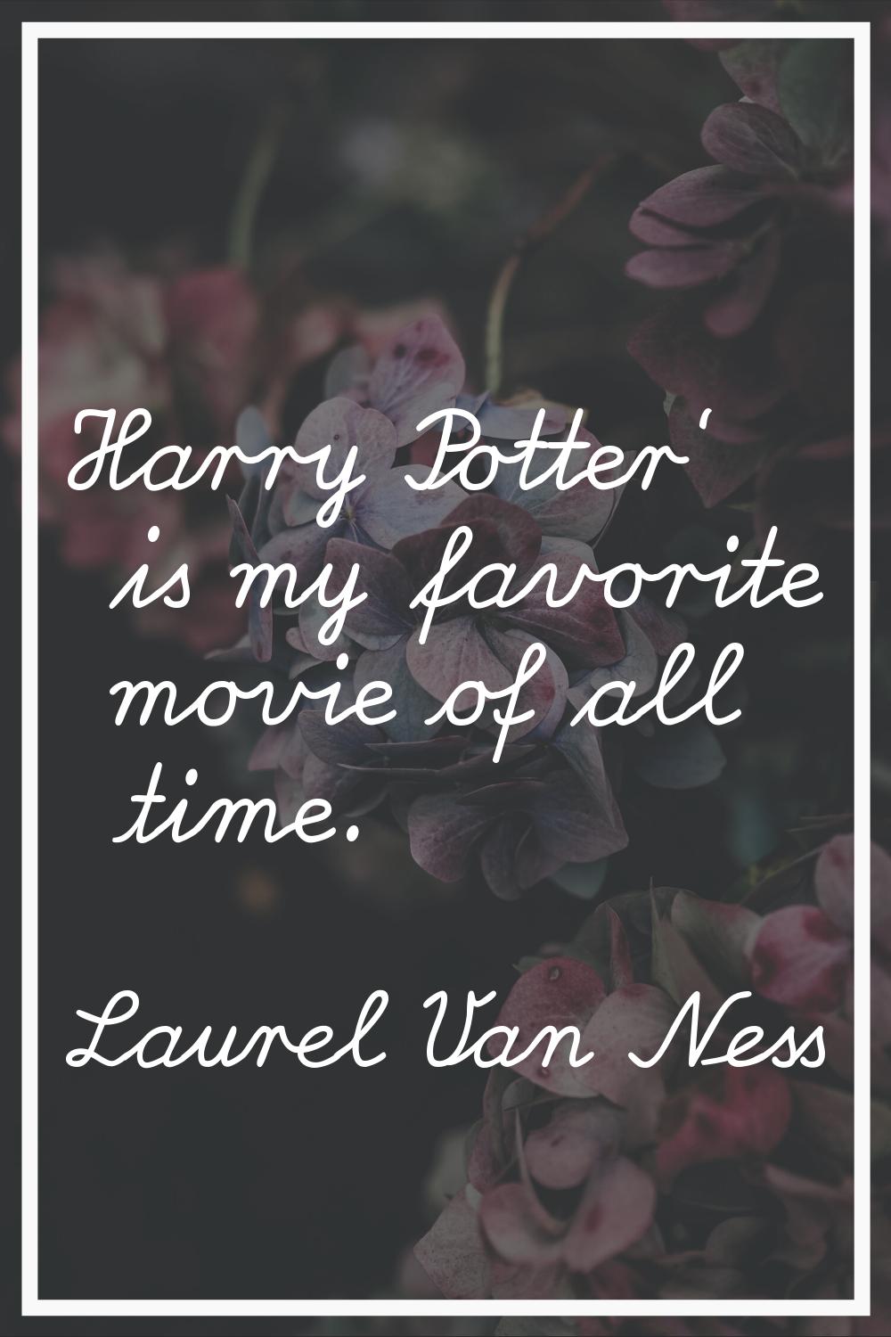 Harry Potter' is my favorite movie of all time.