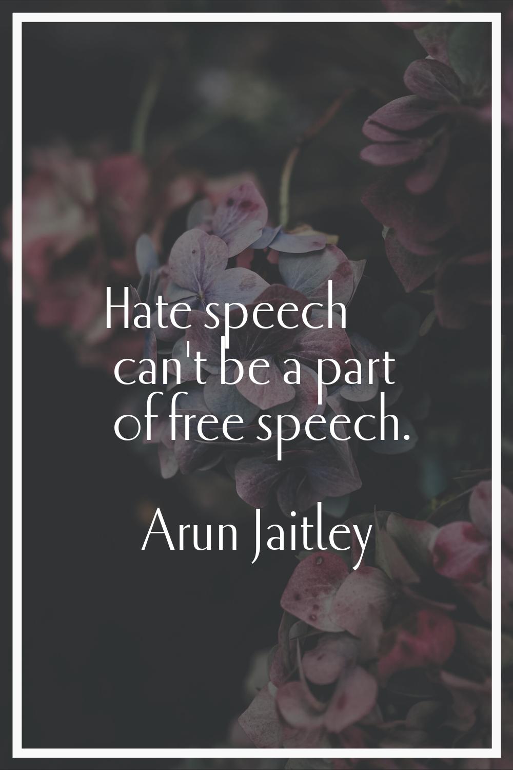Hate speech can't be a part of free speech.