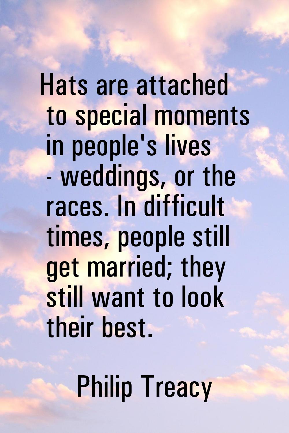 Hats are attached to special moments in people's lives - weddings, or the races. In difficult times