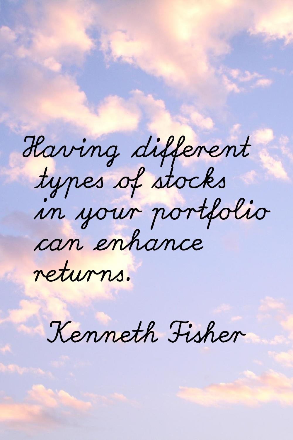 Having different types of stocks in your portfolio can enhance returns.