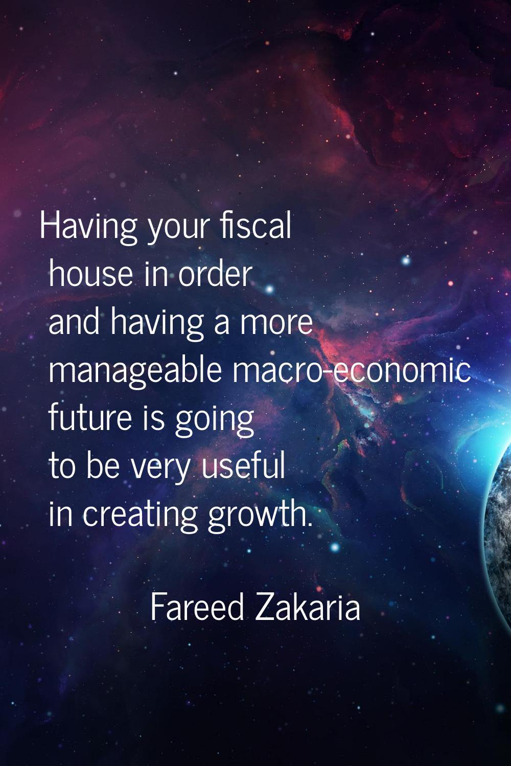 Having your fiscal house in order and having a more manageable macro-economic future is going to be