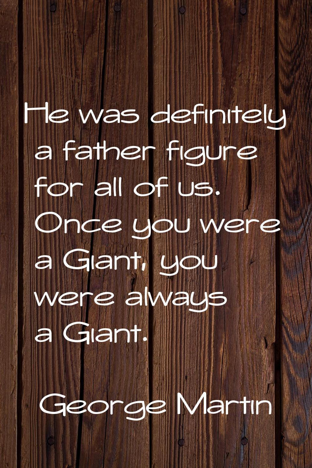 He was definitely a father figure for all of us. Once you were a Giant, you were always a Giant.