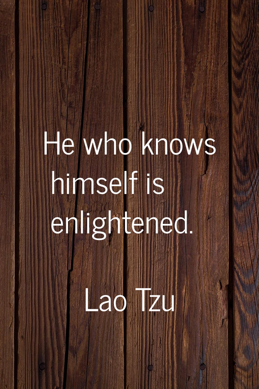 He who knows himself is enlightened.