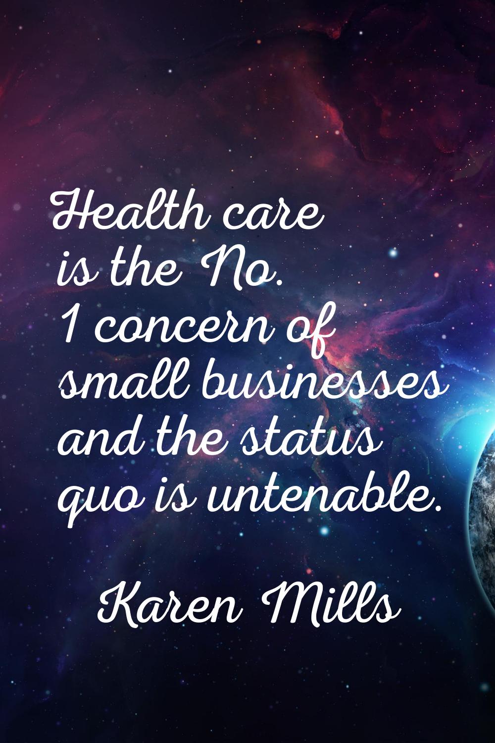 Health care is the No. 1 concern of small businesses and the status quo is untenable.