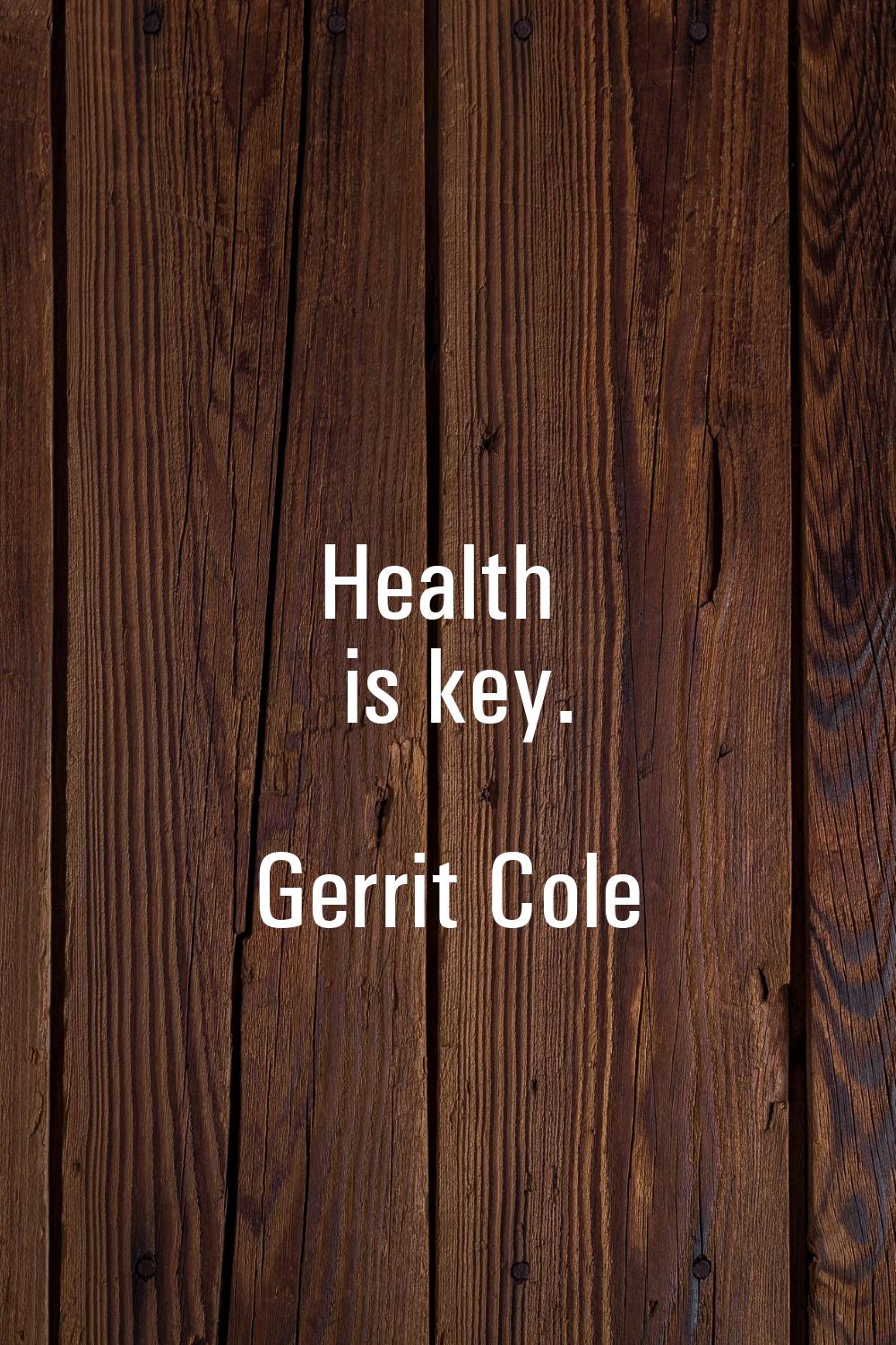 Health is key.