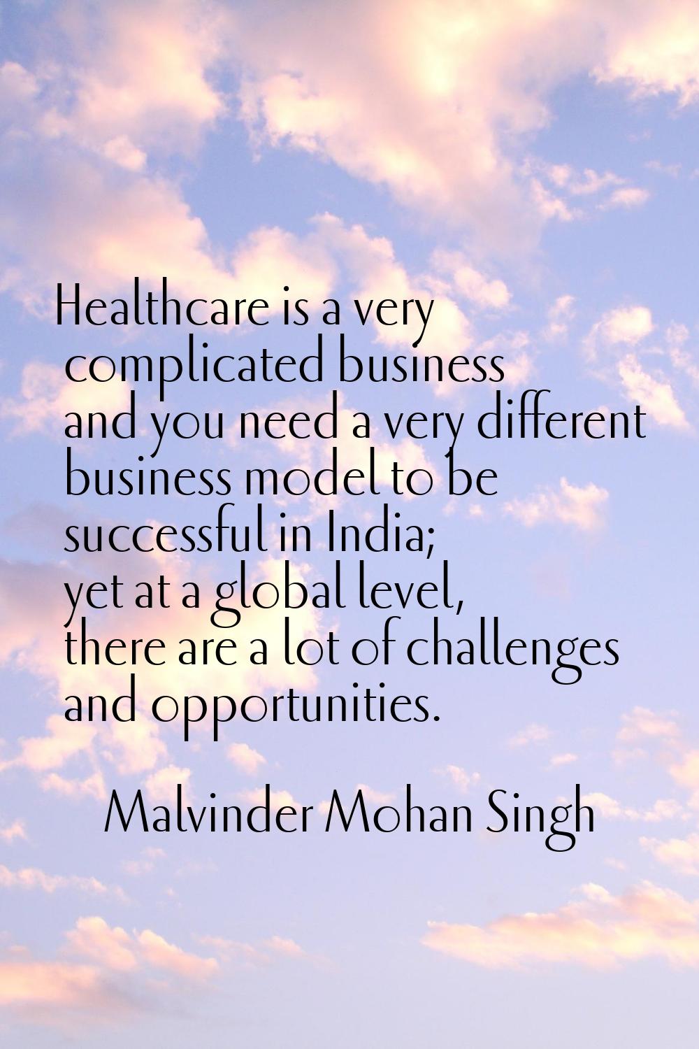 Healthcare is a very complicated business and you need a very different business model to be succes