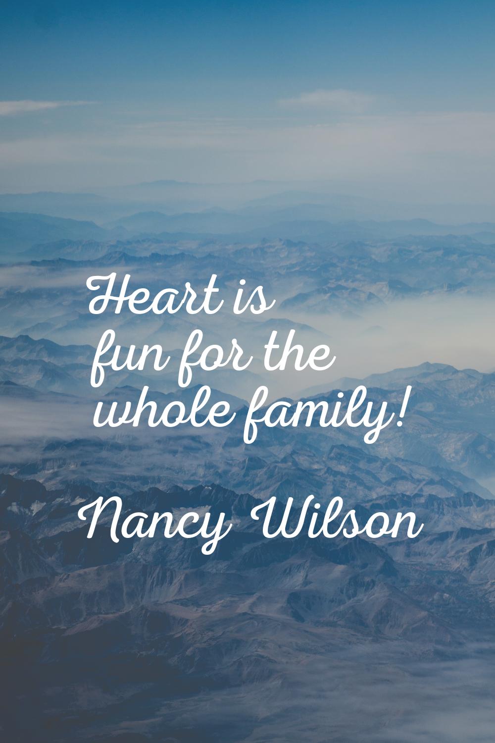 Heart is fun for the whole family!