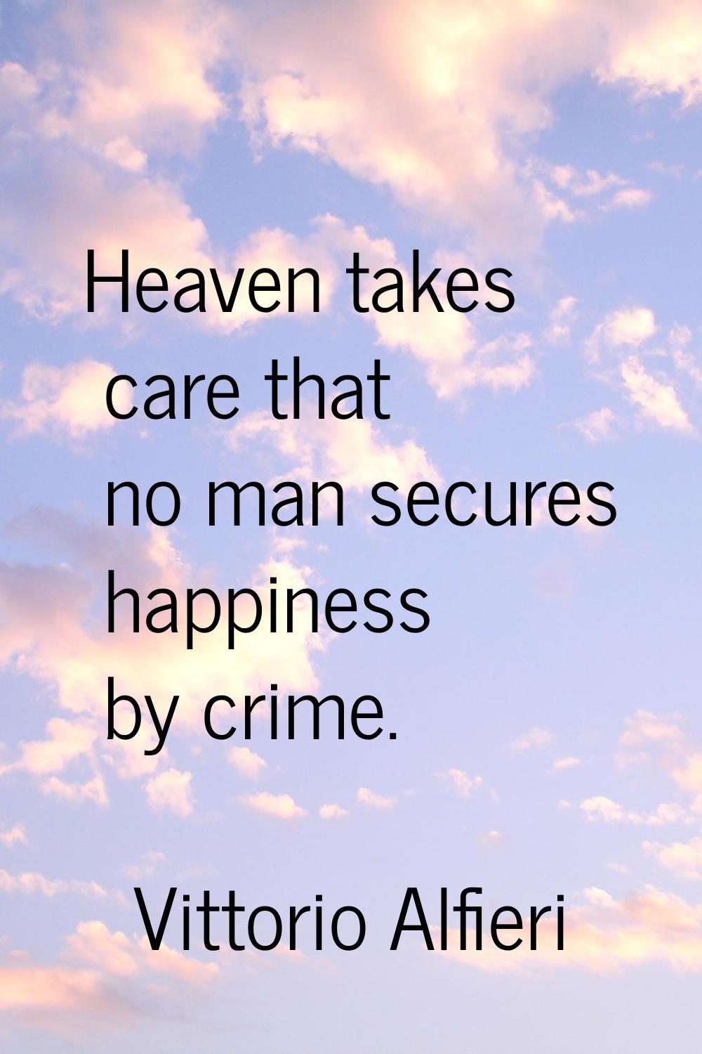 Heaven takes care that no man secures happiness by crime.