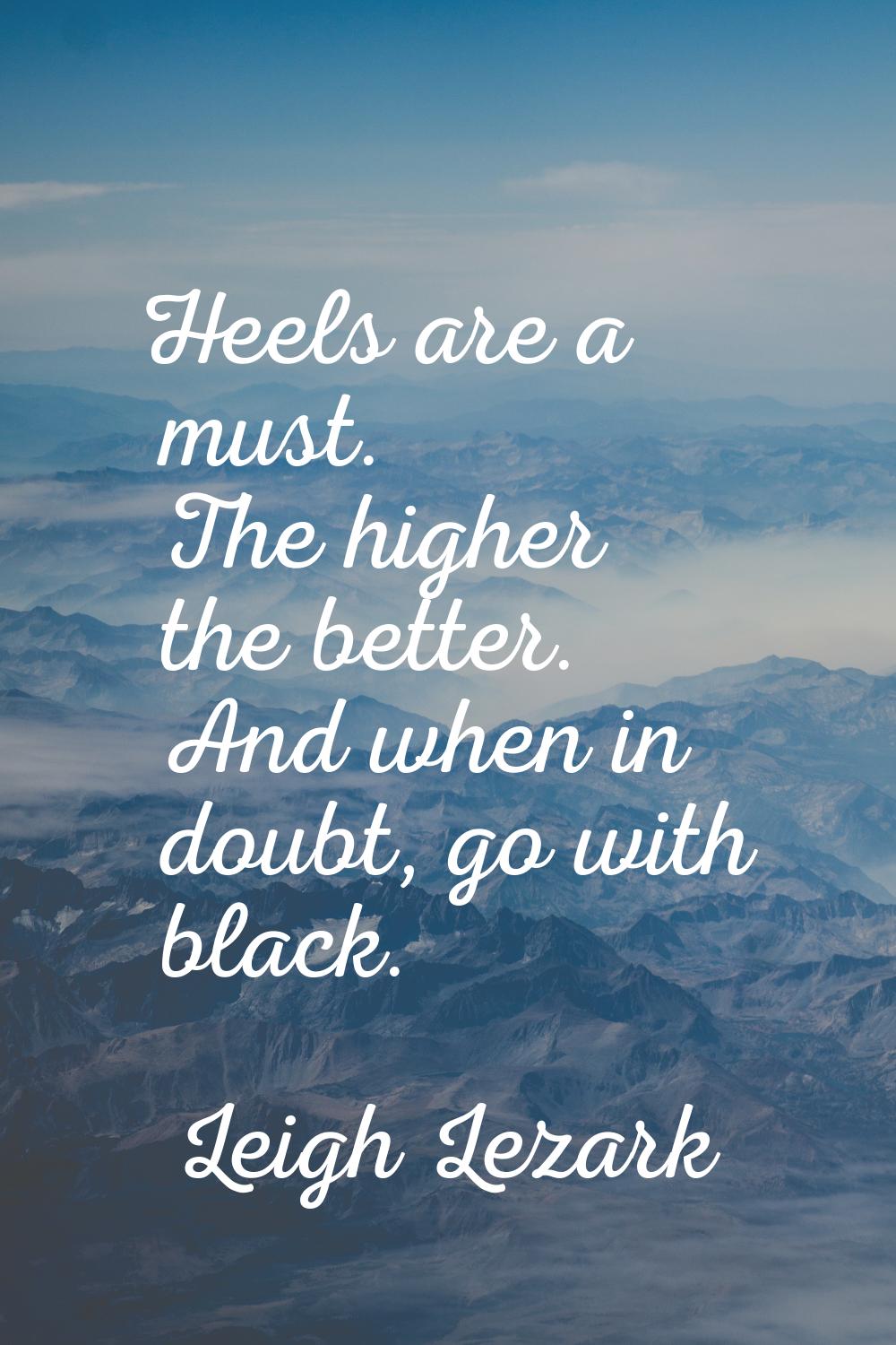 Heels are a must. The higher the better. And when in doubt, go with black.