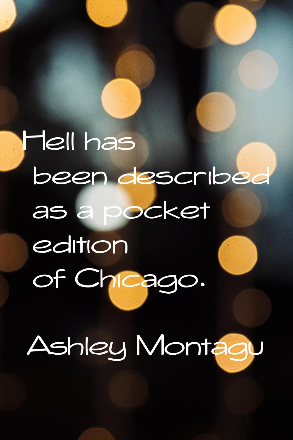 Hell has been described as a pocket edition of Chicago.
