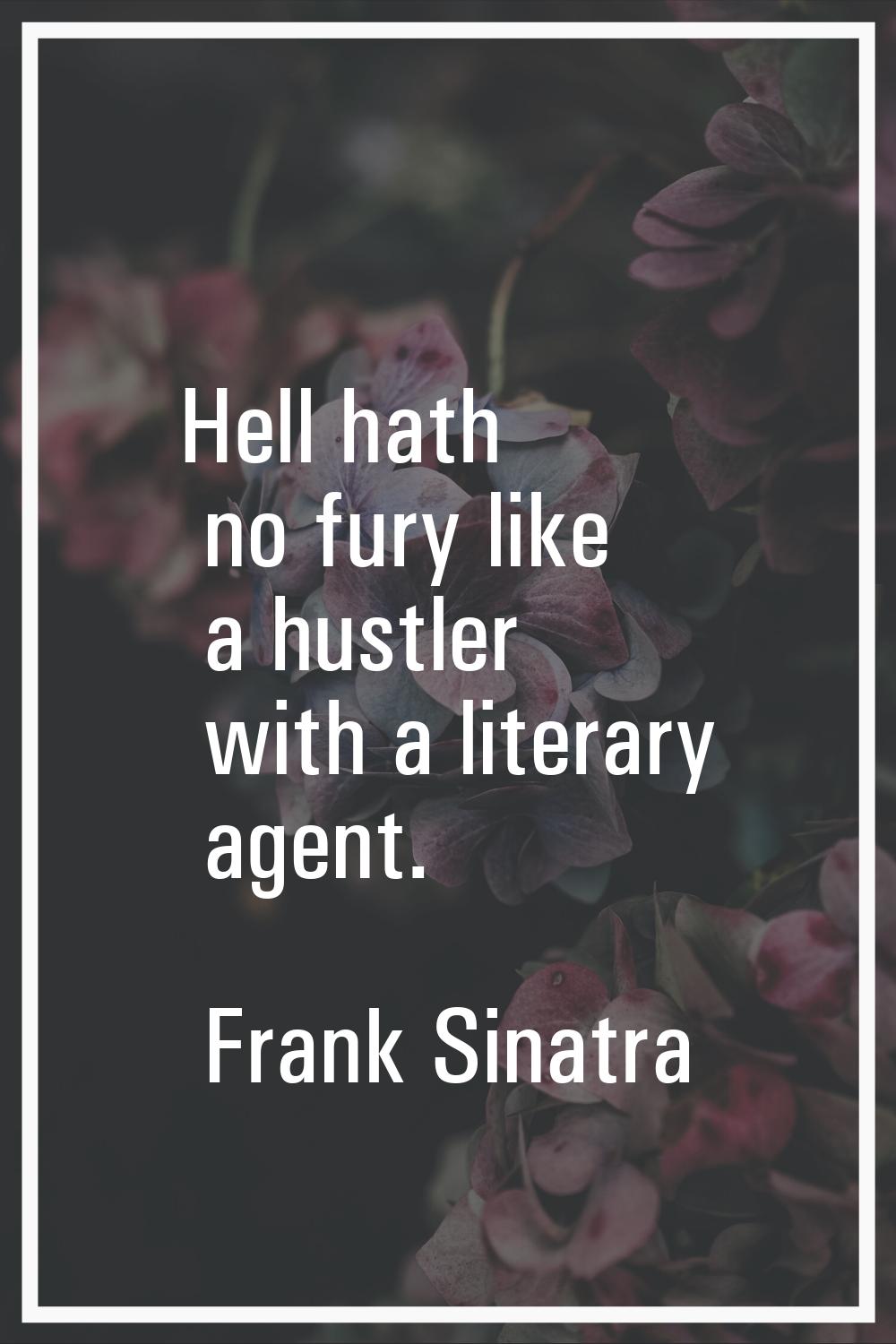 Hell hath no fury like a hustler with a literary agent.