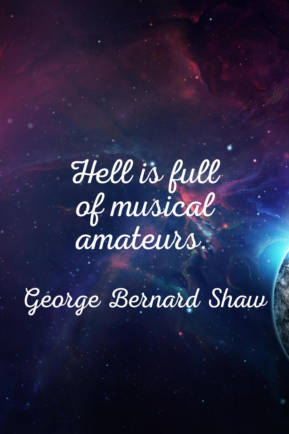 Hell is full of musical amateurs.