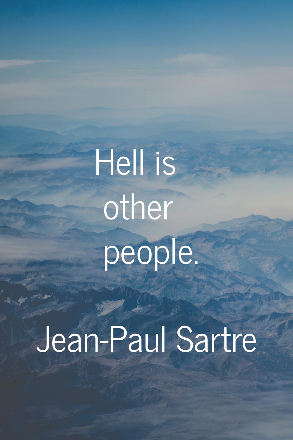 Hell is other people.