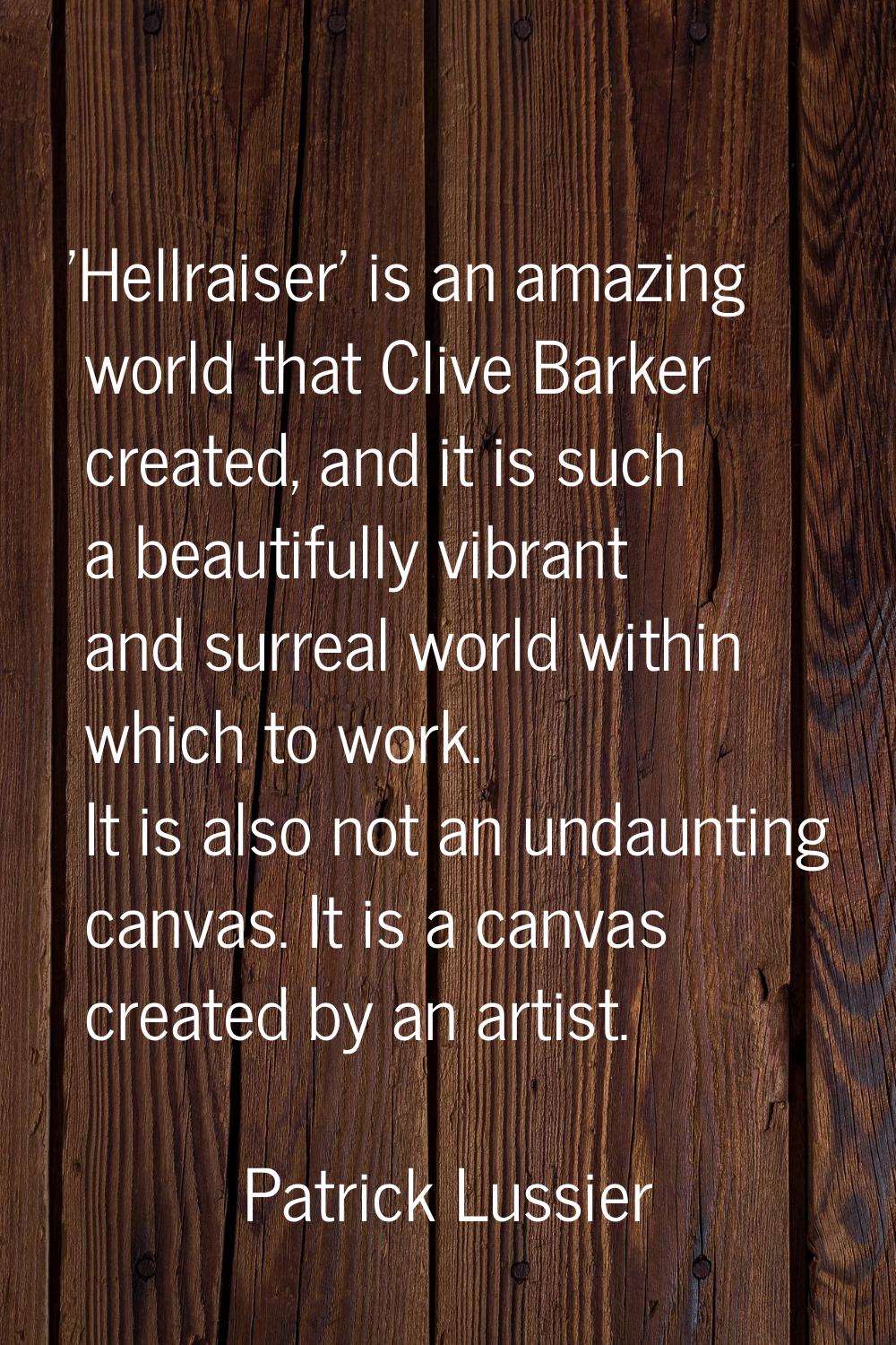 'Hellraiser' is an amazing world that Clive Barker created, and it is such a beautifully vibrant an