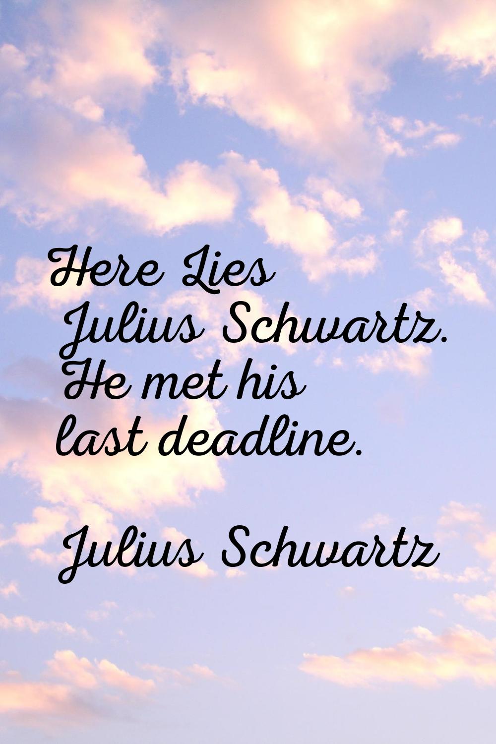 Here Lies Julius Schwartz. He met his last deadline.