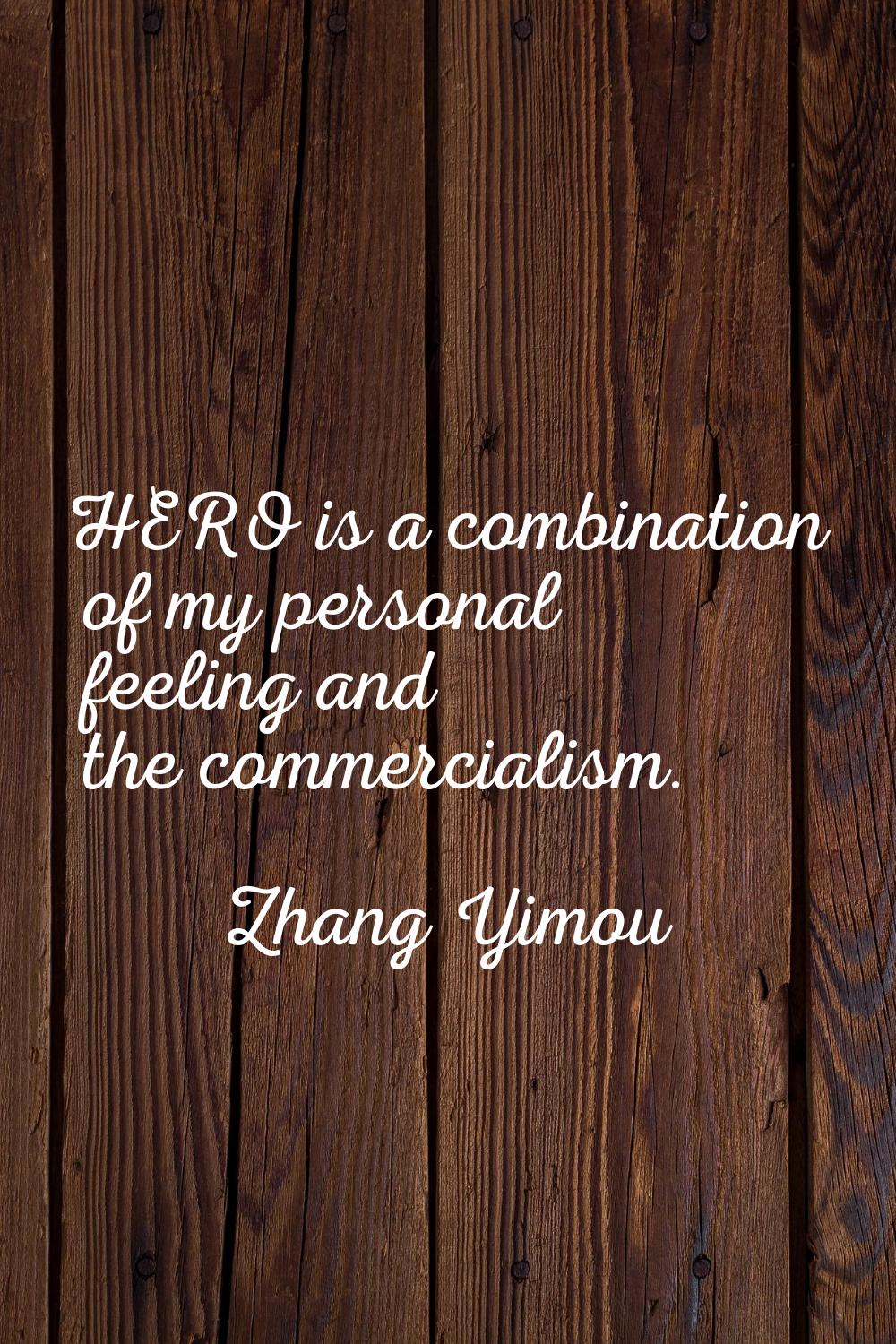 HERO is a combination of my personal feeling and the commercialism.