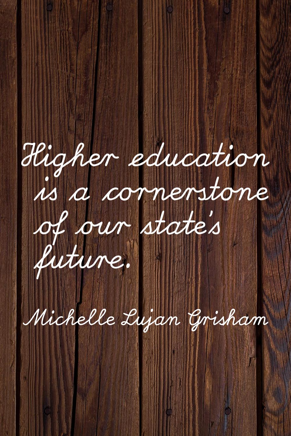 Higher education is a cornerstone of our state's future.