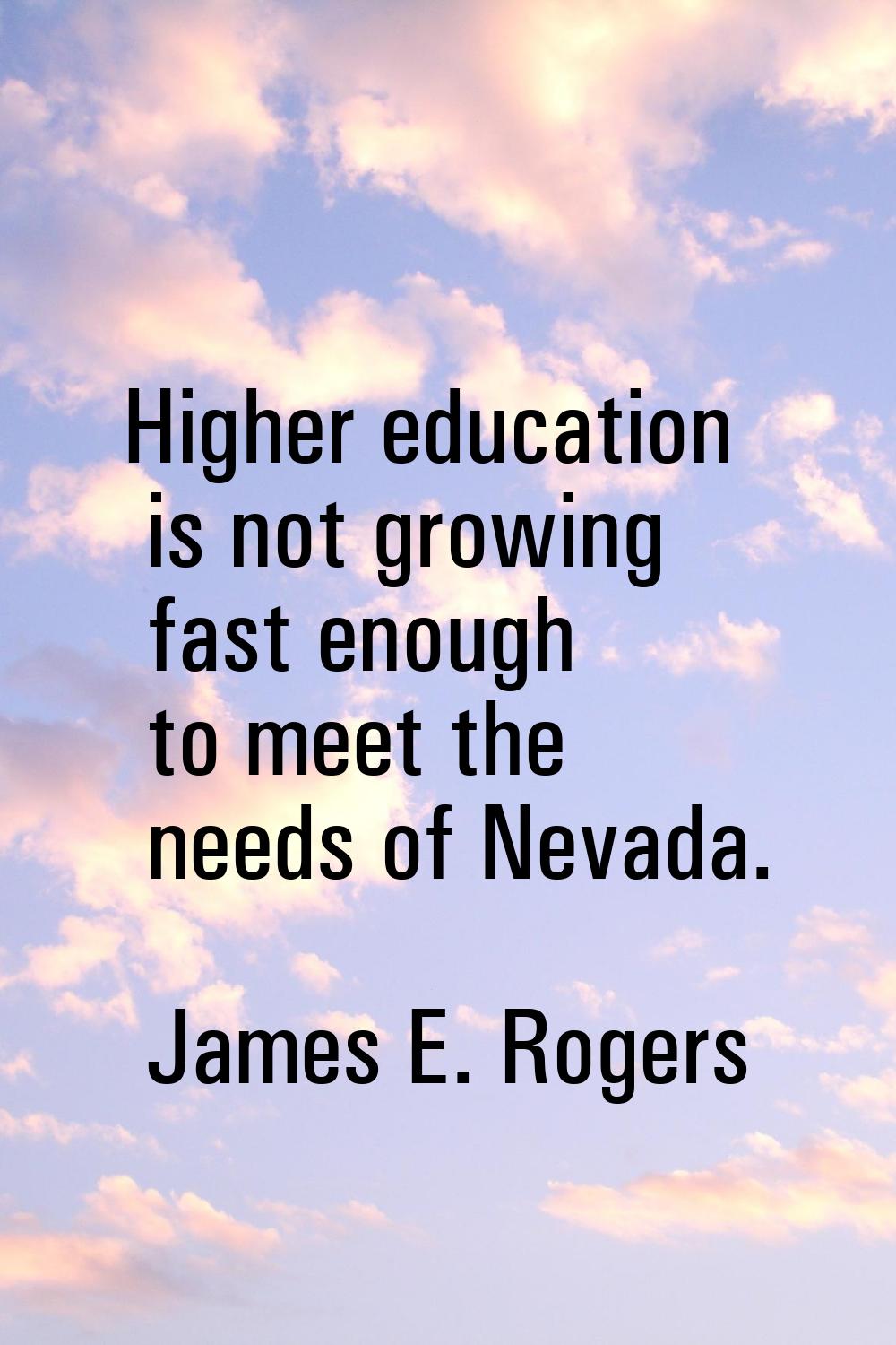 Higher education is not growing fast enough to meet the needs of Nevada.
