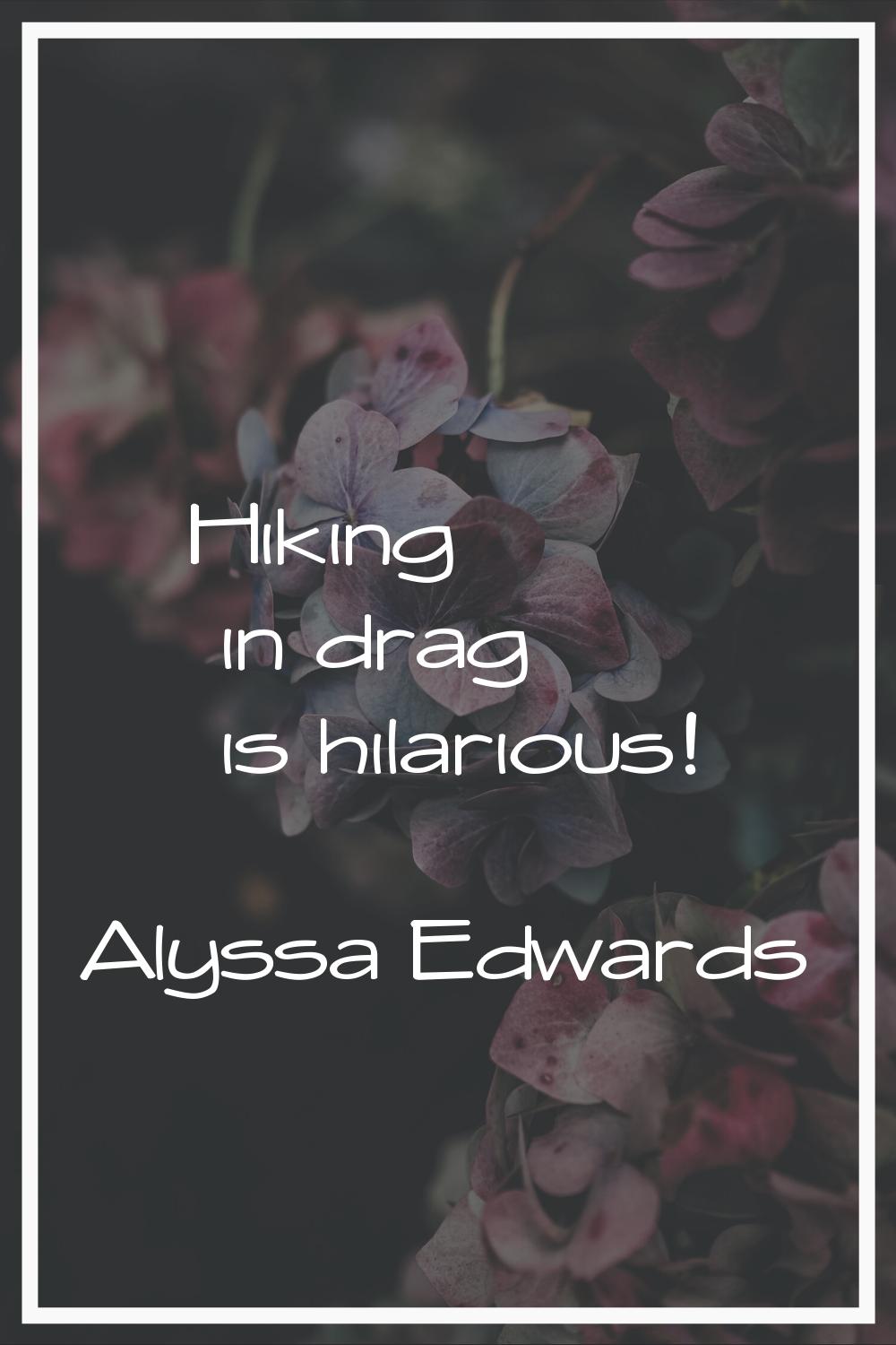 Hiking in drag is hilarious!