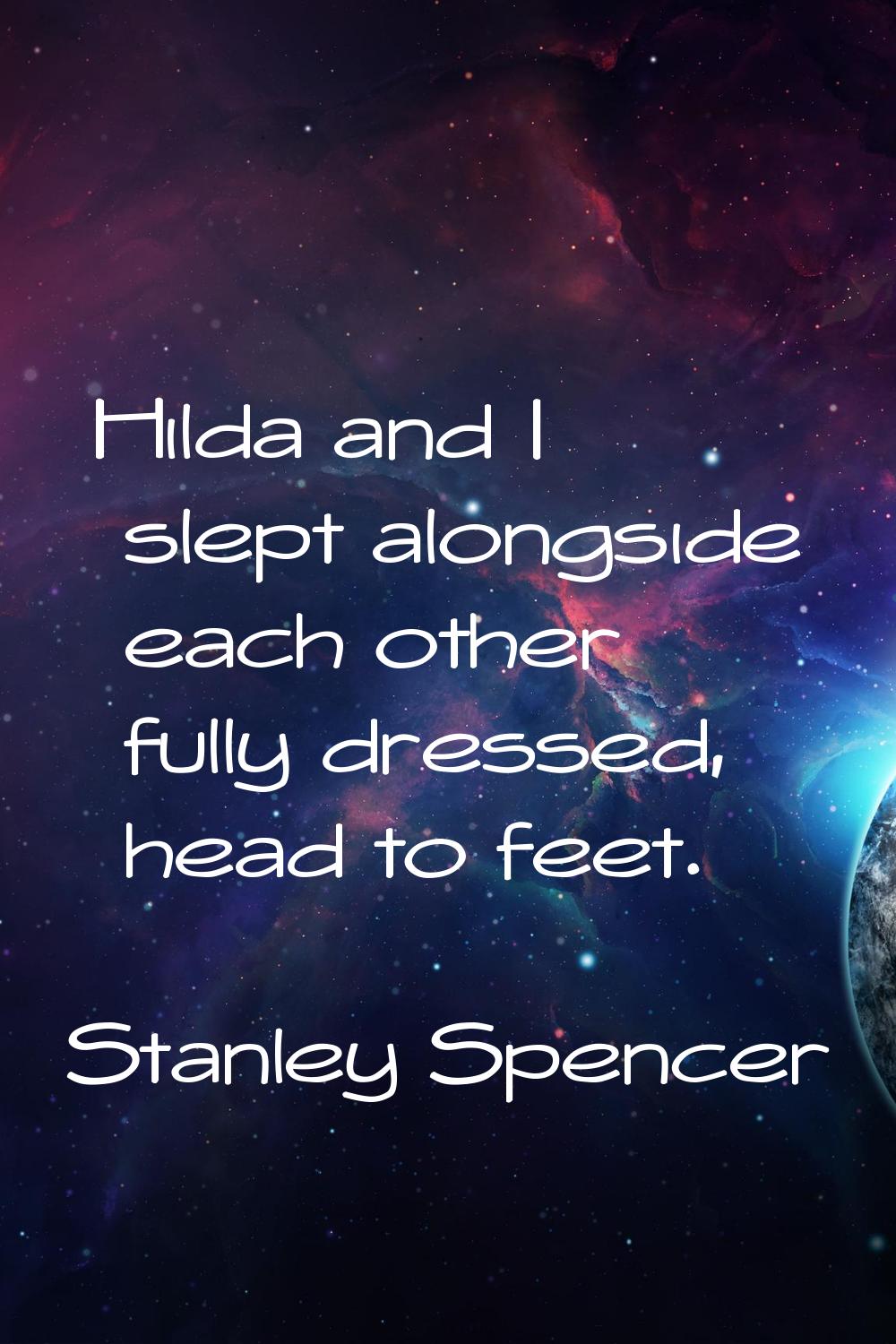 Hilda and I slept alongside each other fully dressed, head to feet.
