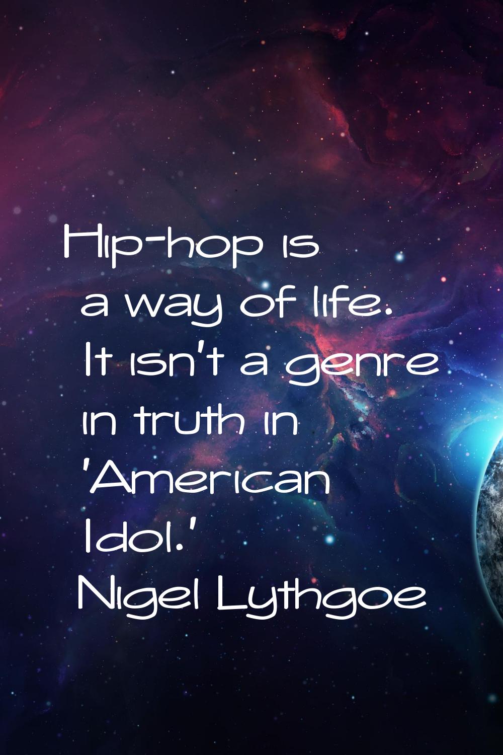 Hip-hop is a way of life. It isn't a genre in truth in 'American Idol.'