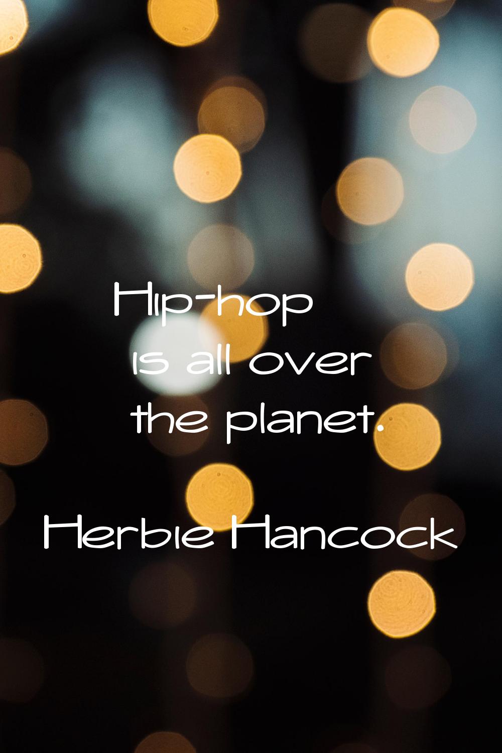 Hip-hop is all over the planet.