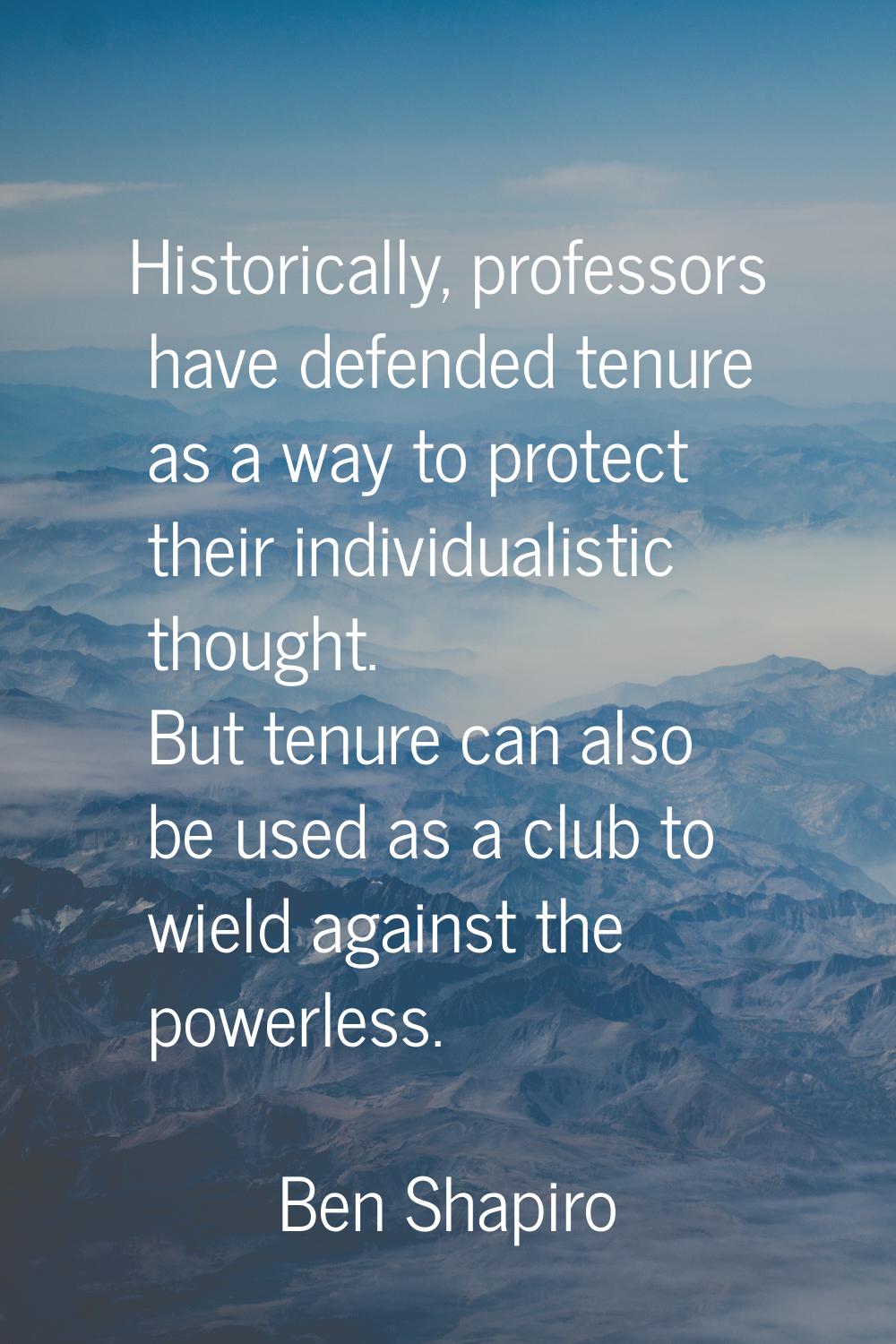Historically, professors have defended tenure as a way to protect their individualistic thought. Bu