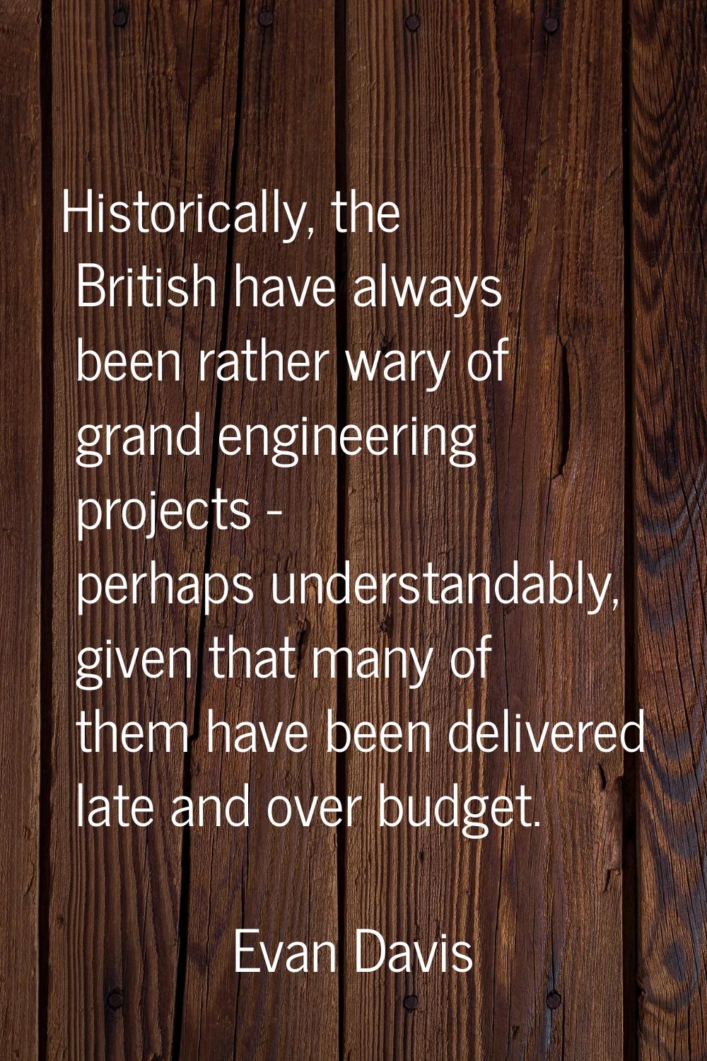 Historically, the British have always been rather wary of grand engineering projects - perhaps unde
