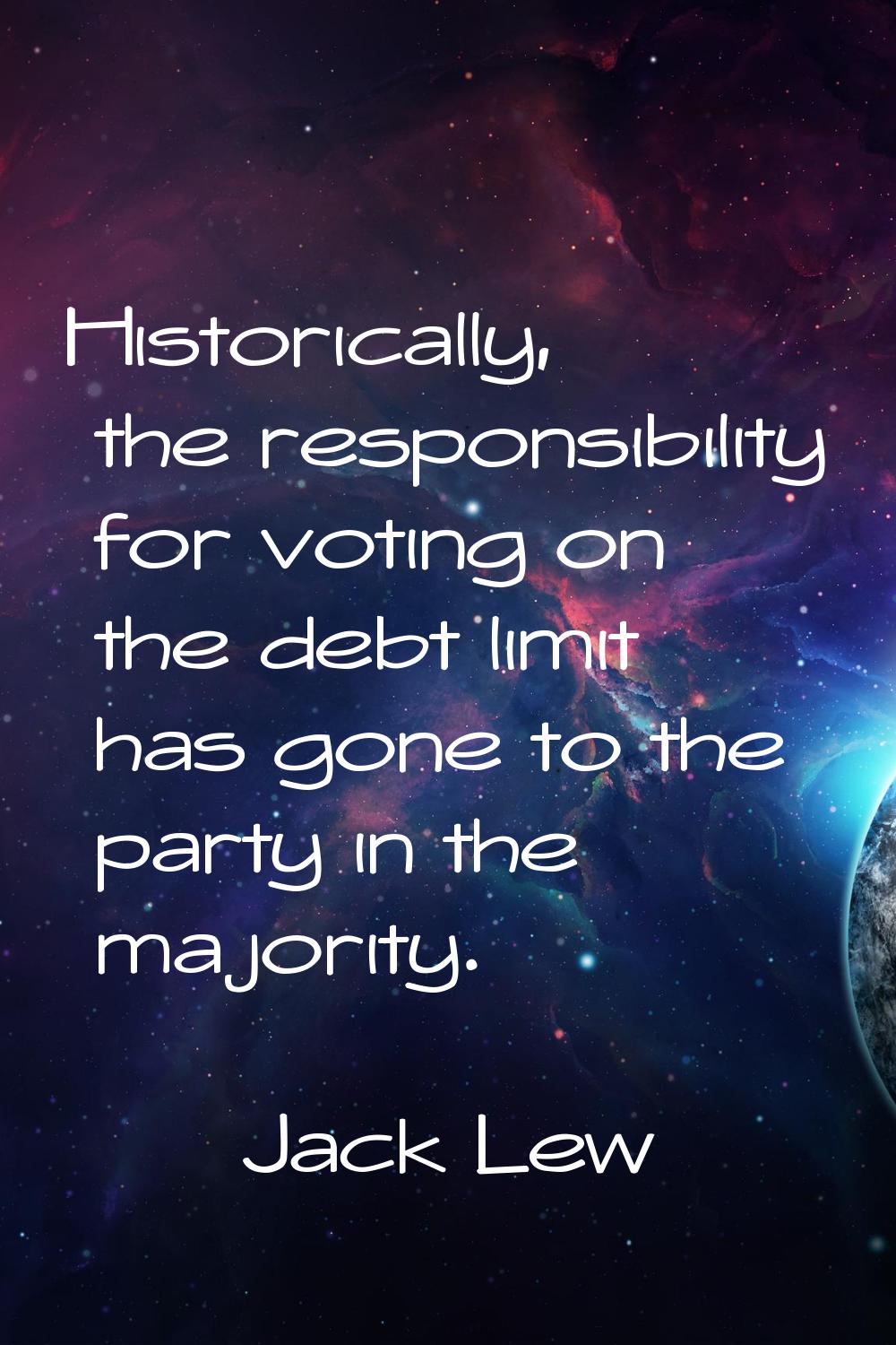 Historically, the responsibility for voting on the debt limit has gone to the party in the majority