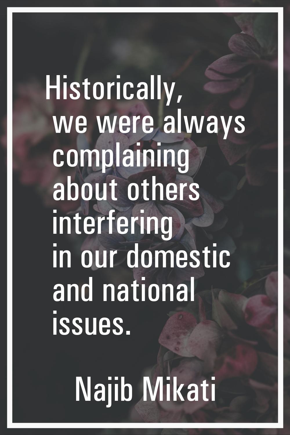 Historically, we were always complaining about others interfering in our domestic and national issu