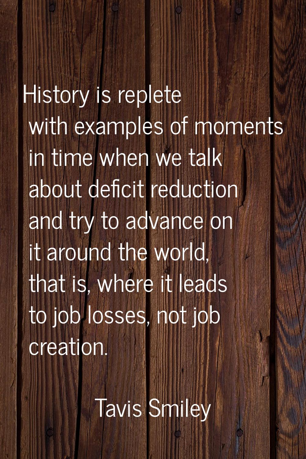 History is replete with examples of moments in time when we talk about deficit reduction and try to