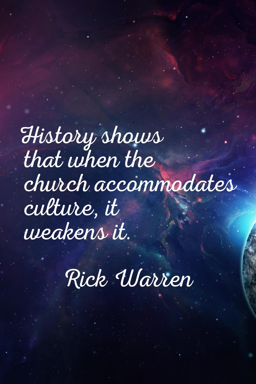 History shows that when the church accommodates culture, it weakens it.